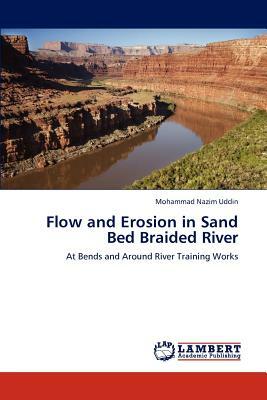 Flow and Erosion in Sand Bed Braided River by Mohammad Nazim Uddin