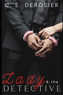 Lady and the Detective by C. E. Derosier