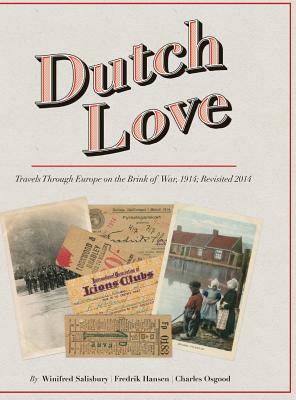 Dutch Love: Travels Through Europe on the Brink of War, 1914; Revisited 2014 by Fredrik Hansen, Charles Osgood, Winifred Salisbury