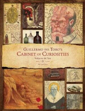 Guillermo del Toro Cabinet of Curiosities: My Notebooks, Collections, and Other Obsessions by Guillermo del Toro, Marc Scott Zicree
