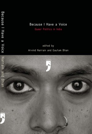 Because I Have A Voice: Queer Politics In India by Gautam Bhan, Arvind Narrain