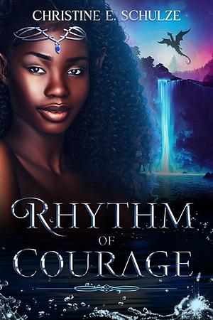 Rhythm of Courage by Christine E. Schulze