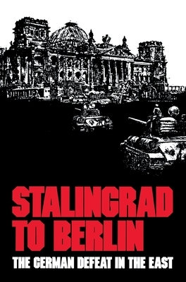 Stalingrad to Berlin: The German Defeat in the East by Earl F. Ziemke