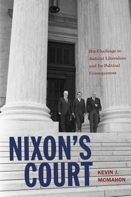 Nixon's Court: His Challenge to Judicial Liberalism and Its Political Consequences by Kevin J. McMahon