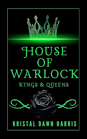 House of Warlock: Kings & Queens, Book 5 by Kristal Dawn Harris