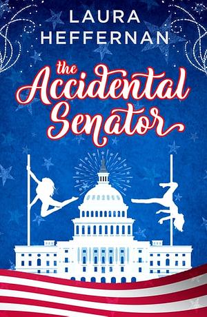 The Accidental Senator by Laura Heffernan