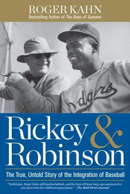 Rickey & Robinson: The True, Untold Story of the Integration of Baseball by Roger Kahn