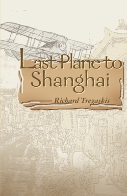 Last Plane to Shanghai by Richard Tregaskis