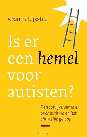 Is er een hemel voor autisten?: Persoonlijke verhalen over autisme en het christelijk geloof by Alianna Dijkstra