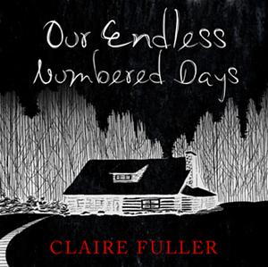 Our Endless Numbered Days by Claire Fuller