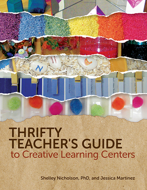 Thrifty Teacher's Guide to Creative Learning Centers by Jessica Martinez, Shelley Nicholson