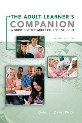 The Adult Learner's Companion: A Guide for the Adult College Student by Deborah Davis