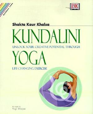 Whole Way Library: Kundalini Yoga: Unlock Your Inner Potential Through Life-Changing Exercise by Shakta Kaur Khalsa