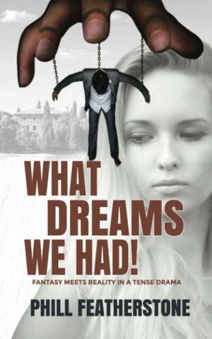 What Dreams We Had! by Phill Featherstone