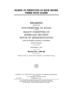 Hearing on perspectives on House reform: former House leaders by Select Committee on Homeland Se (house), United S. Congress, United States House of Representatives