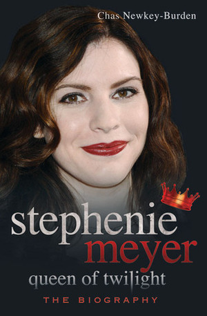 Stephenie Meyer: Queen of Twilight: The Biography by Chas Newkey-Burden