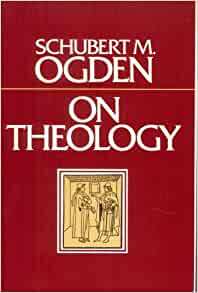 On Theology by Schubert M. Ogden