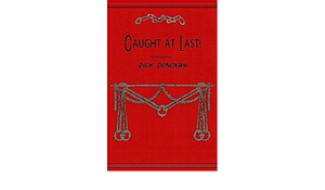 Caught At Last!: Leaves From The Notebook Of A Detective by Bruce Durie, J.E. Preston Muddock, J.E.P Muddock