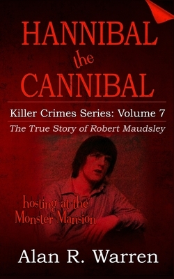 Hannibal the Cannibal: The True Story of Robert Maudsley by Alan R. Warren