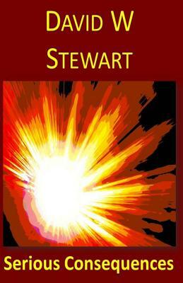 Serious Consequences by David W. Stewart