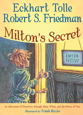 Milton's Secret: An Adventure of Discovery Through Then, When, and the Power of Now by Eckhart Tolle, Robert S. Friedman