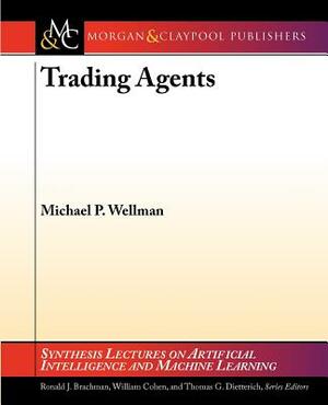 Trading Agents by Michael Wellman