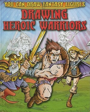 Drawing Heroic Warriors by Steve Sims