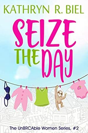 Seize the Day by Kathryn R. Biel