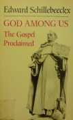 God Among Us The Gospel Proclaimed by John Bowden, Edward Schillebeeckx