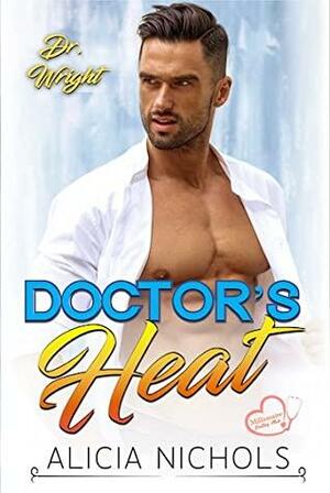 Doctor's Heat - Dr. Wright, Book 1: A Dreamy Doctor Romance by Alicia Nichols