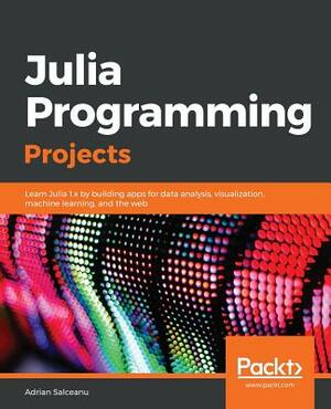 Julia Programming Projects by Adrian Salceanu