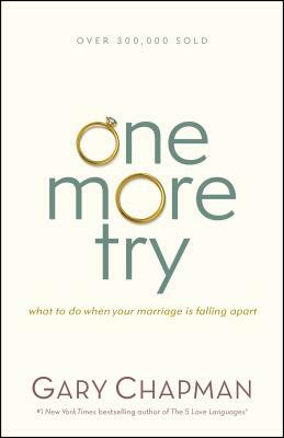 One More Try: What to Do When Your Marriage Is Falling Apart by Gary Chapman