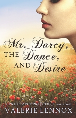 Mr. Darcy, the Dance, and Desire: a Pride and Prejudice variation by Valerie Lennox