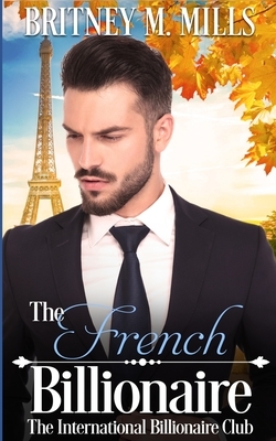 The French Billionaire: A Fake Relationship Romance by Britney M. Mills