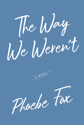 The Way We Weren't by Phoebe Fox