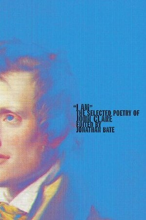 I Am: The Selected Poetry of John Clare by Jonathan Bate, John Clare