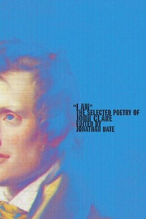 I Am: The Selected Poetry of John Clare by John Clare, Jonathan Bate