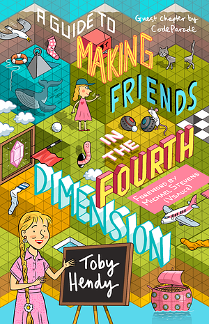 A Guide to Making Friends in the Fourth Dimension by Toby Hendy
