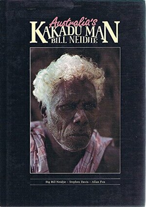 Australia's Kakadu Man, Bill Neidjie by Bill Neidjie, Stephen Davis