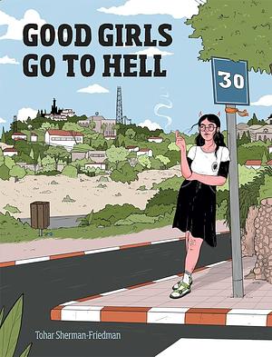 Good Girls Go to Hell by Tohar Sherman-Friedman