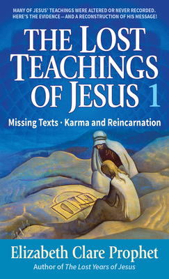 Lost Teachings of Jesus: Missing Texts--Karma and Reincarnation by Mark L. Prophet, Elizabeth Clare Prophet