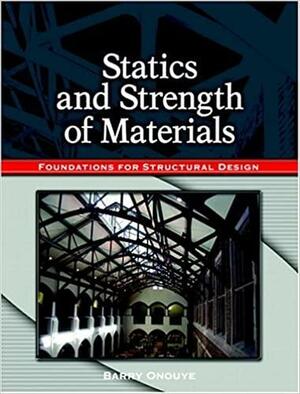 Statics and Strength of Materials: Foundations for Structural Design by Barry S. Onouye