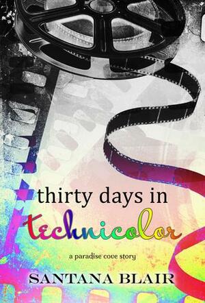 Thirty Days in Technicolor by Santana Blair