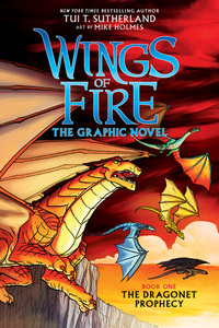 A Graphix Book: Wings of Fire Graphic Novel #1: The Dragonet Prophecy by Tui T. Sutherland, Mike Holmes