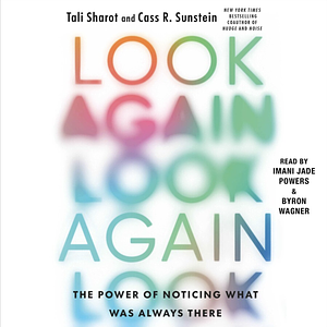 Look Again: The Power of Noticing What Was Always There by Tali Sharot, Cass R. Sunstein