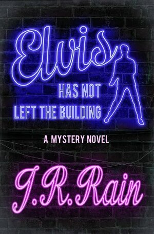 Elvis Has Not Left the Building by J.R. Rain