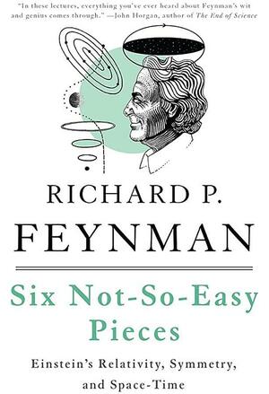 Six Not-So-Easy Pieces: Einstein s Relativity, Symmetry, and Space-Time by Roger Penrose, Richard P. Feynman