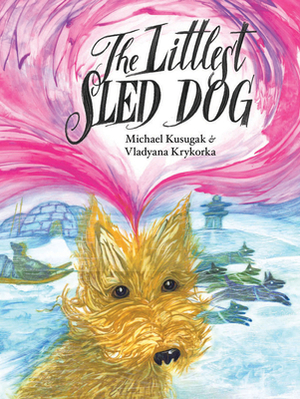 The Littlest Sled Dog by Michael Kusugak