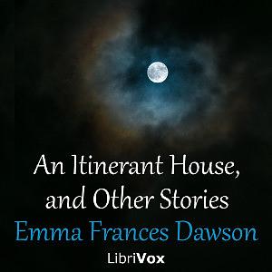 An Itinerant House, and Other Stories by Angelique G. Campbell, Emma Frances Dawson