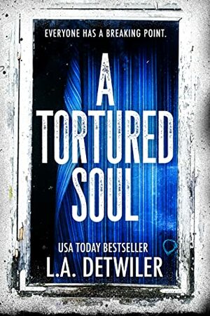 A Tortured Soul by L.A. Detwiler